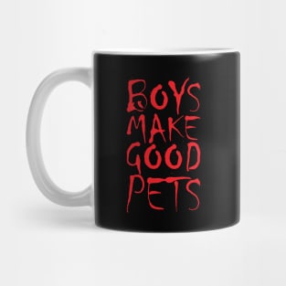 Boys make good pets - Boys will be boys but they will always want to simp for that one girl he can never get Mug